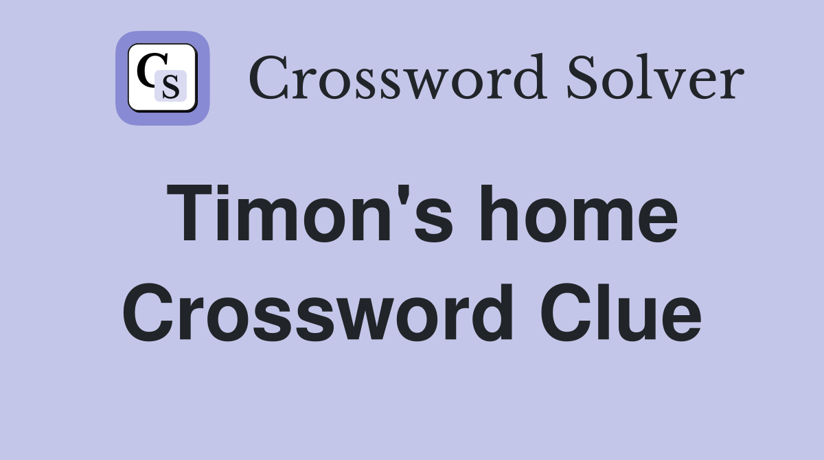 Timon's home Crossword Clue