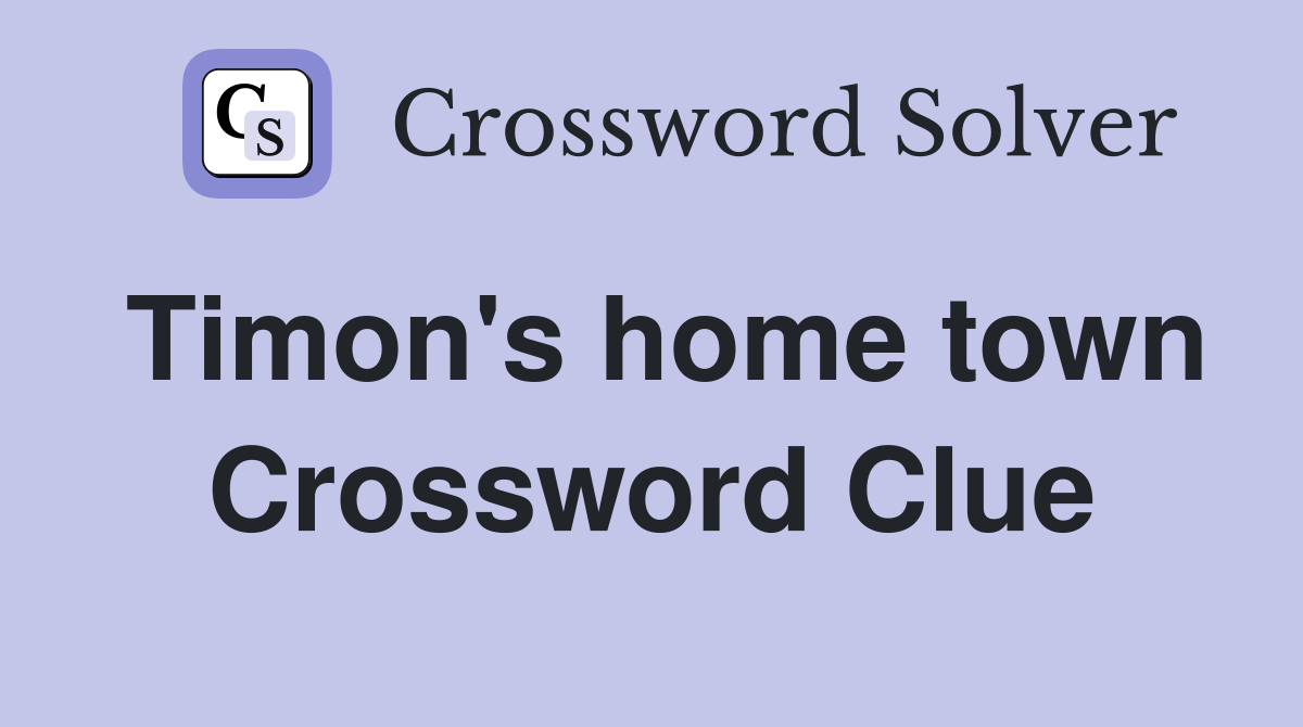 Timon's home town Crossword Clue