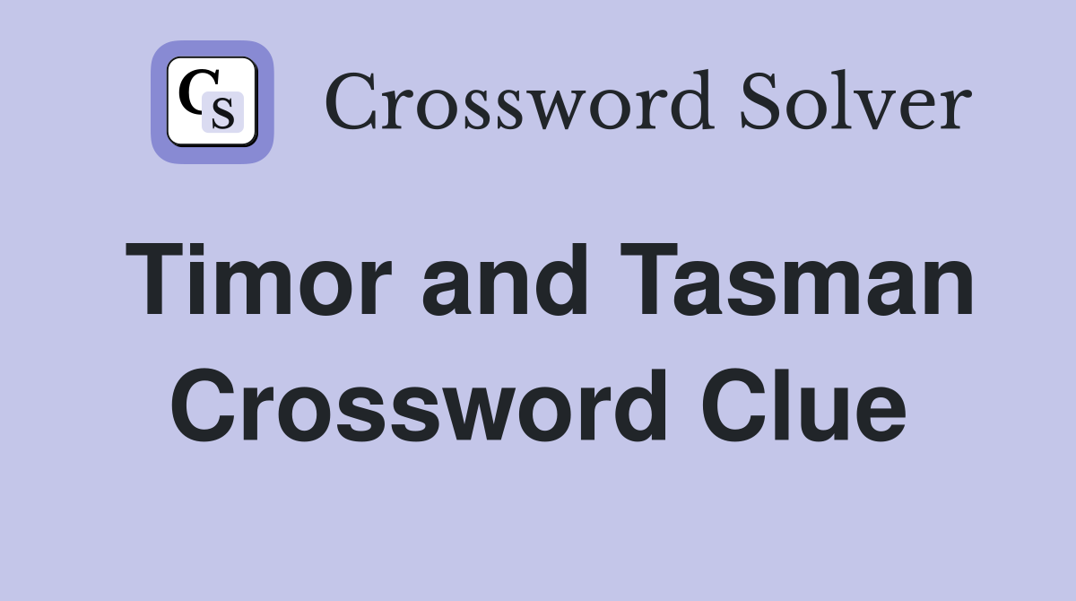 Timor and Tasman Crossword Clue