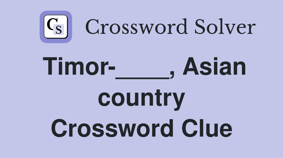 Timor-____, Asian country Crossword Clue