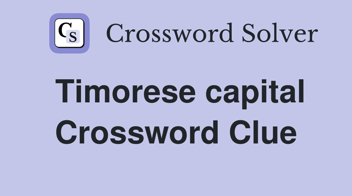 Timorese capital Crossword Clue