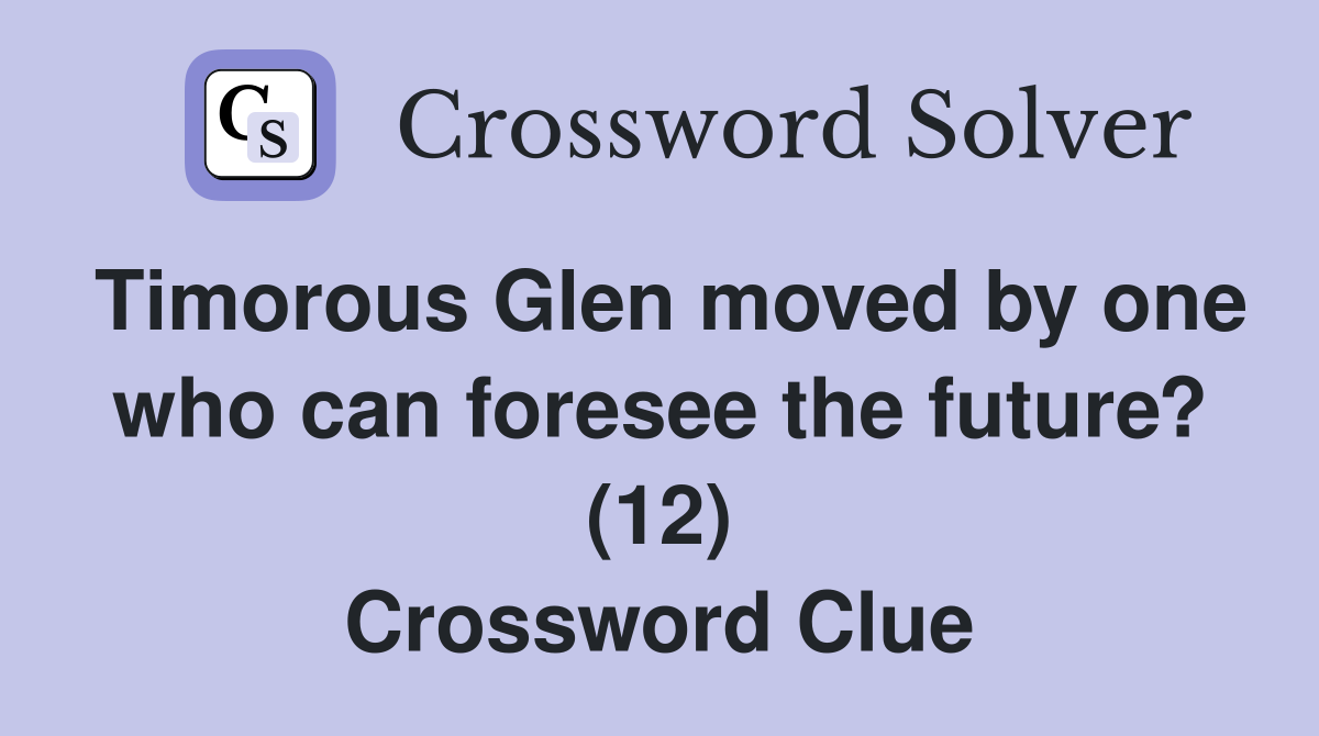 Timorous Glen moved by one who can foresee the future? (12) Crossword Clue