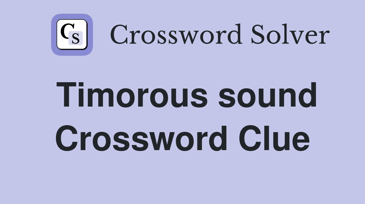 Timorous sound Crossword Clue