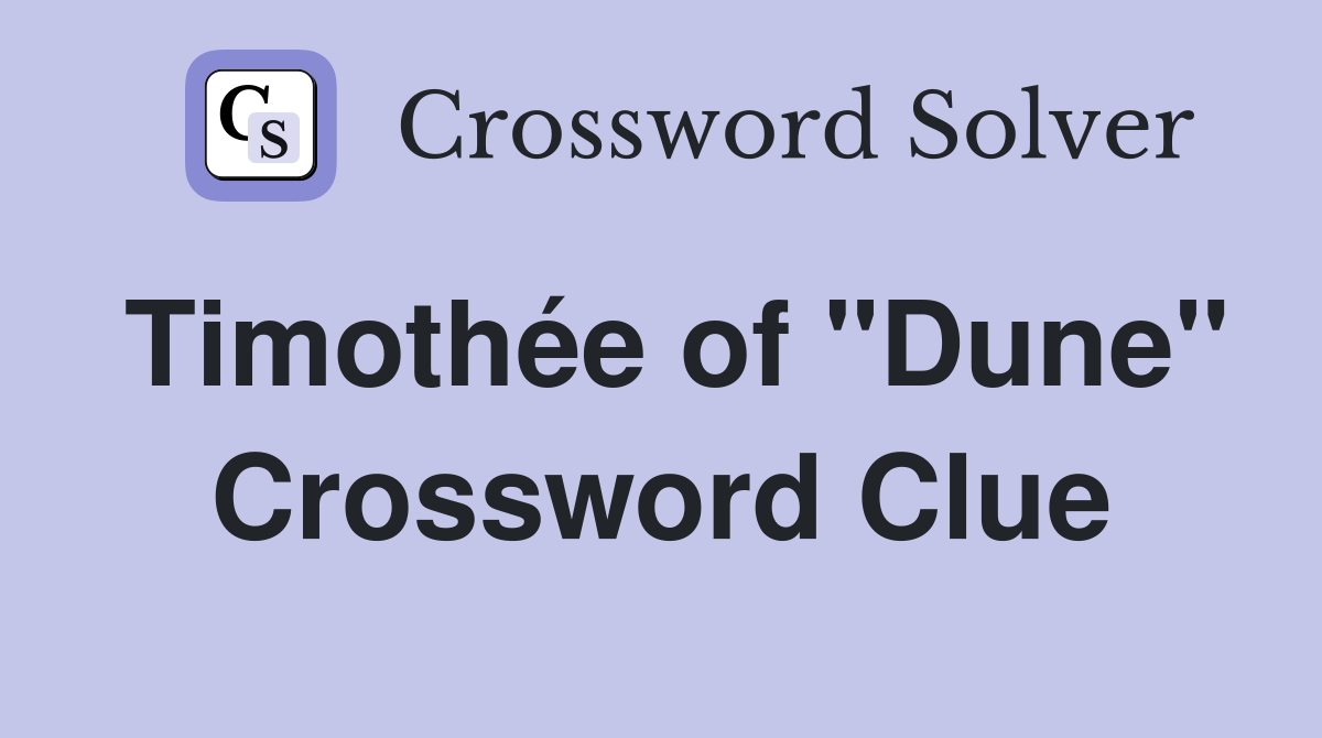 Timothée of "Dune" Crossword Clue