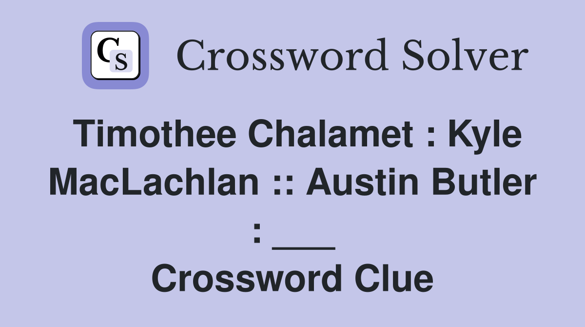 Timothee Chalamet : Kyle MacLachlan :: Austin Butler : ___ Crossword Clue