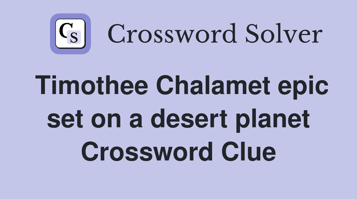 Timothee Chalamet epic set on a desert planet Crossword Clue