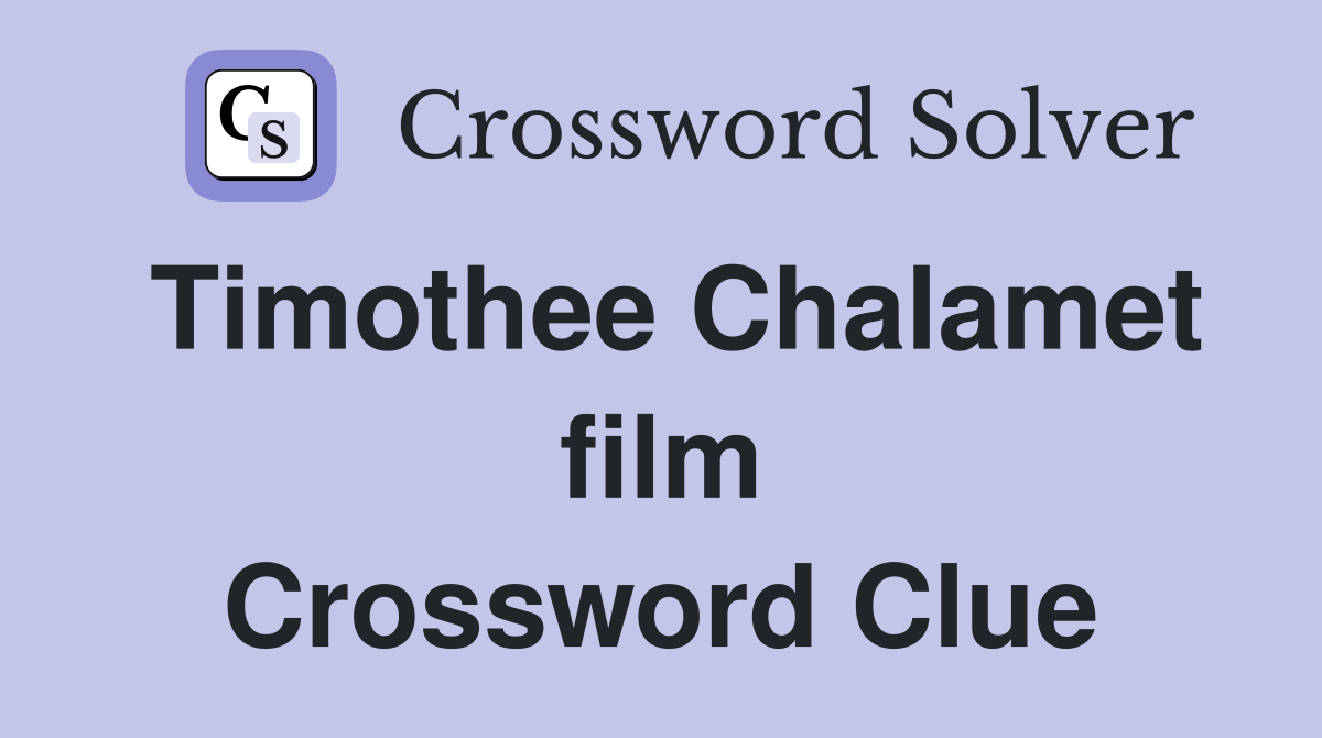 Timothee Chalamet film Crossword Clue
