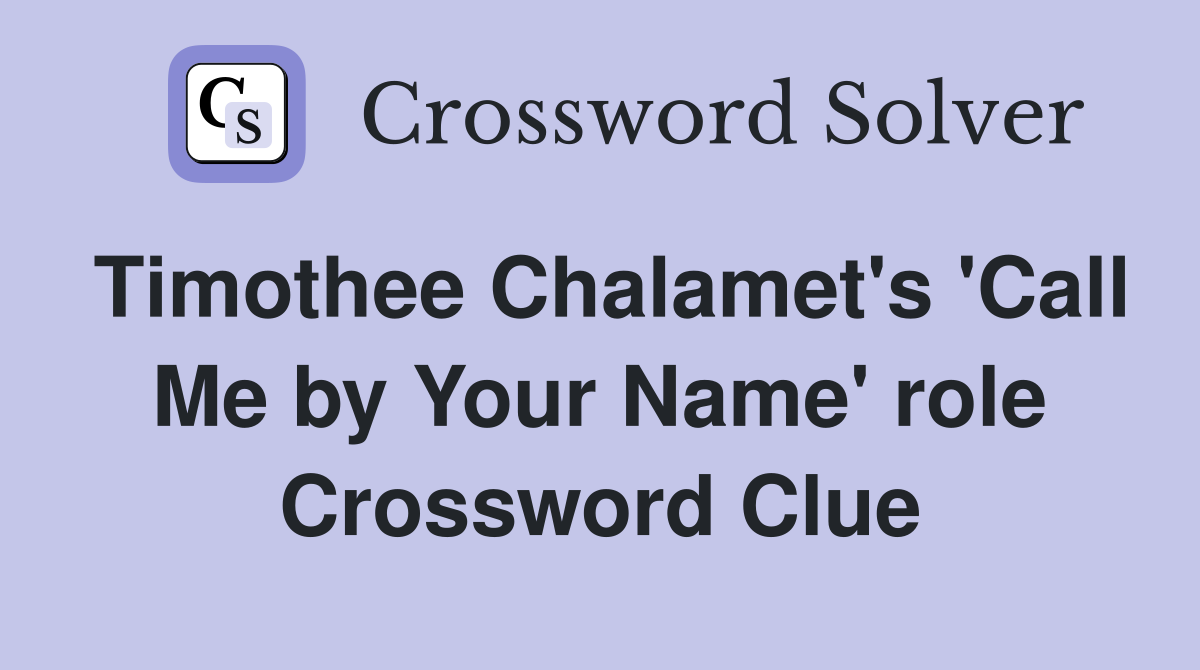 Timothee Chalamet's 'Call Me by Your Name' role Crossword Clue