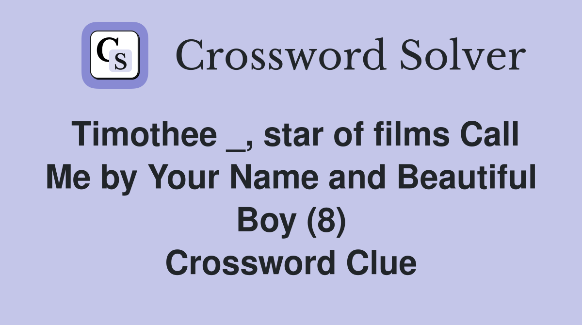 Timothee _, star of films Call Me by Your Name and Beautiful Boy (8) Crossword Clue