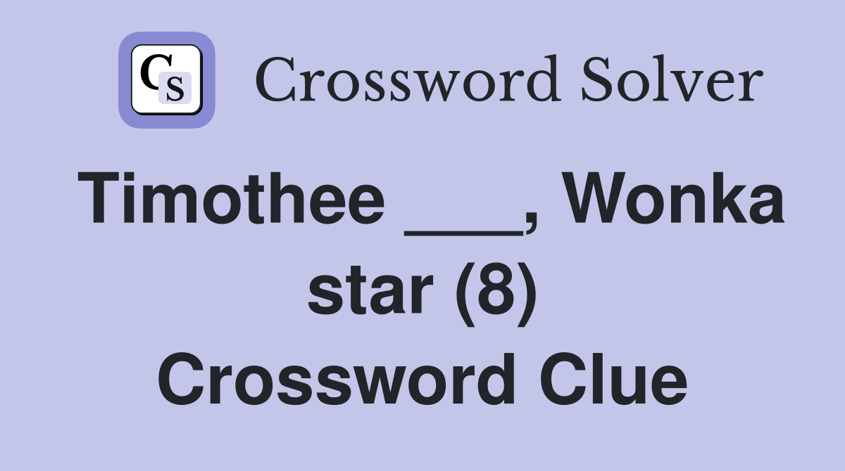 Timothee ___, Wonka star (8) Crossword Clue