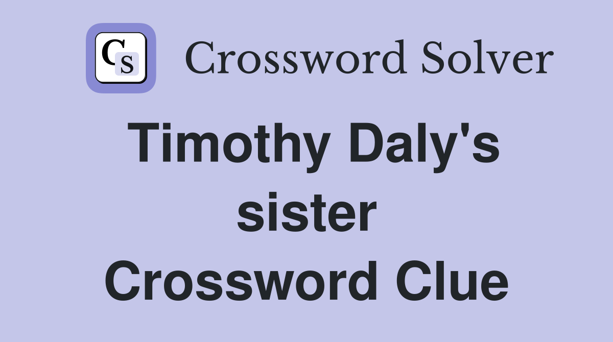 Timothy Daly's sister Crossword Clue