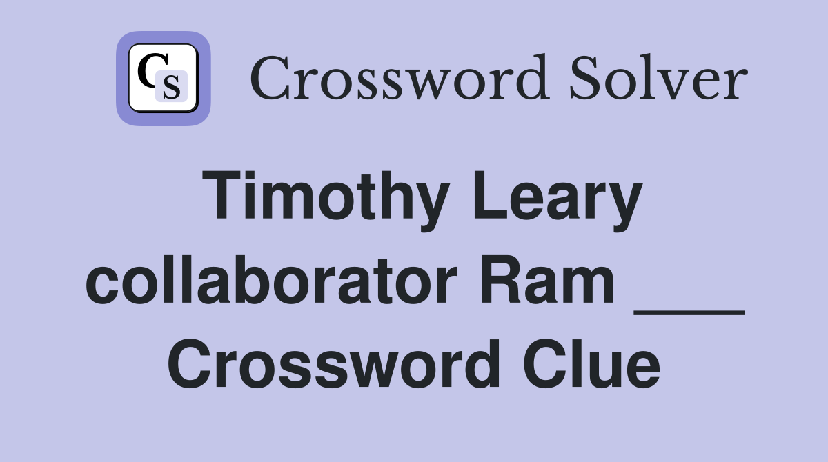 Timothy Leary collaborator Ram ___ Crossword Clue