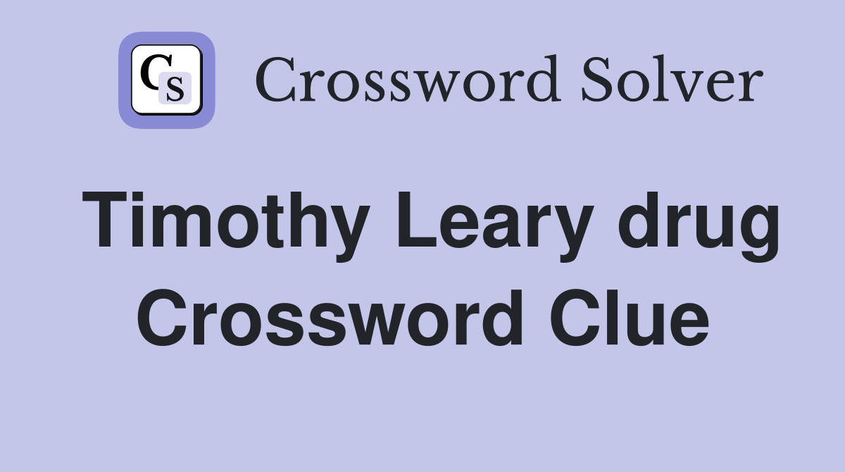 Timothy Leary drug Crossword Clue