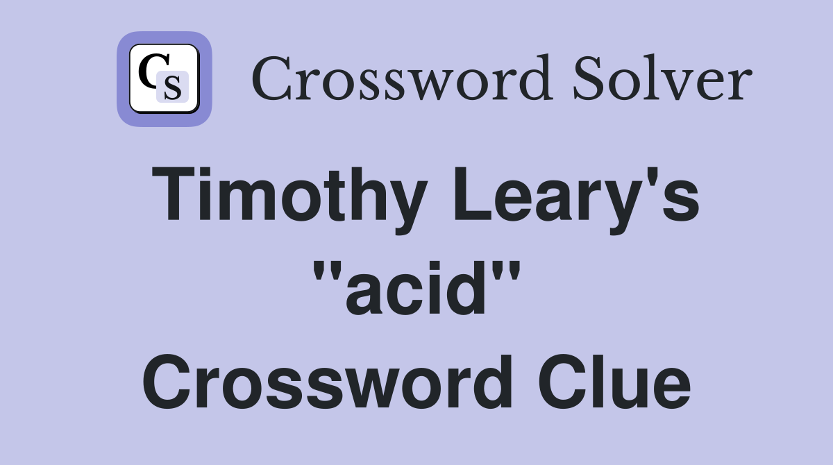Timothy Leary's "acid" Crossword Clue