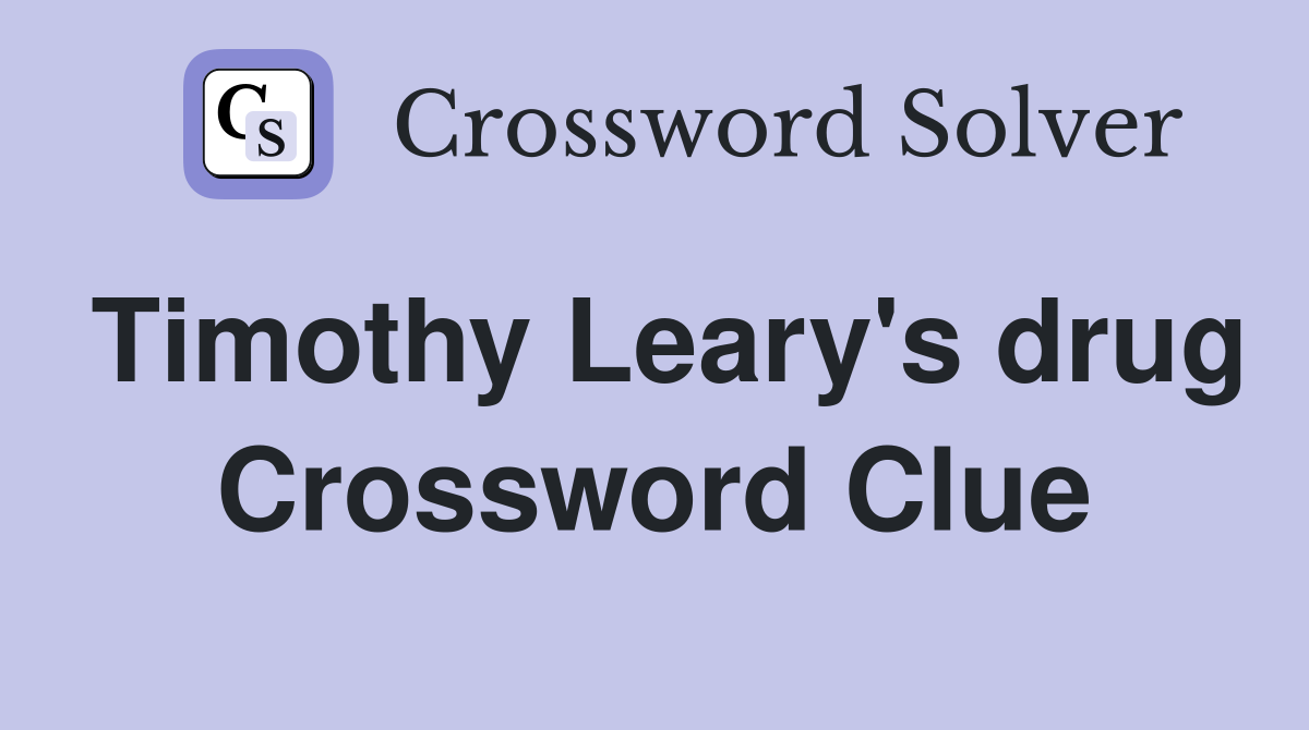 Timothy Leary's drug Crossword Clue