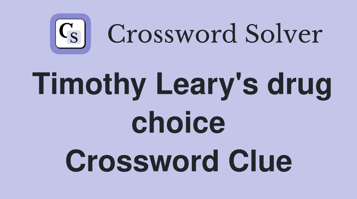 Timothy Leary's drug choice Crossword Clue