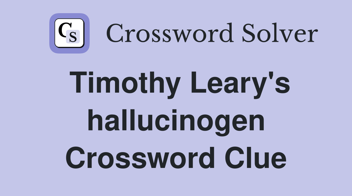 Timothy Leary's hallucinogen Crossword Clue