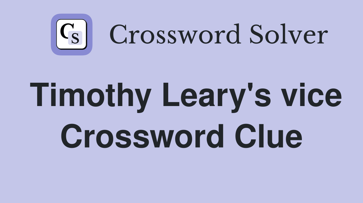 Timothy Leary's vice Crossword Clue