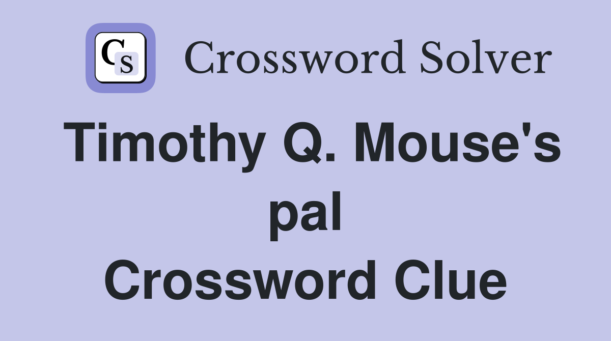 Timothy Q. Mouse's pal Crossword Clue