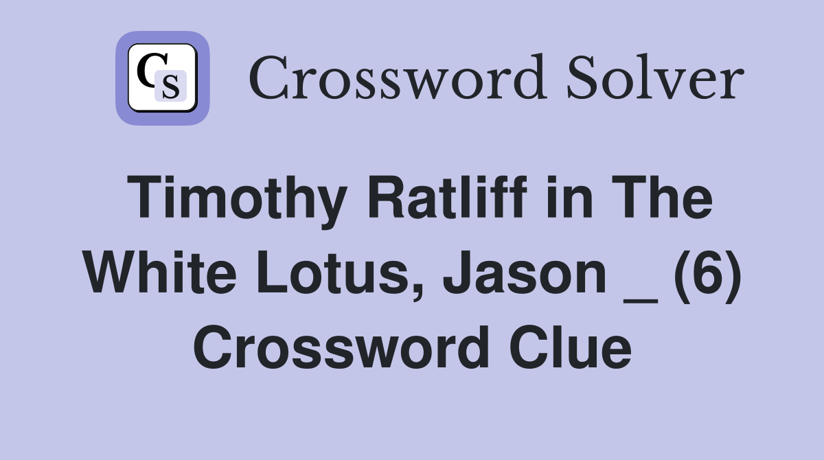 Timothy Ratliff in The White Lotus, Jason _ (6) Crossword Clue