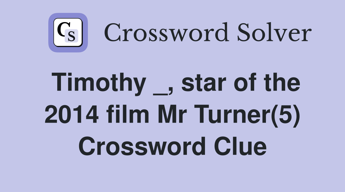 Timothy _, star of the 2014 film Mr Turner(5) Crossword Clue