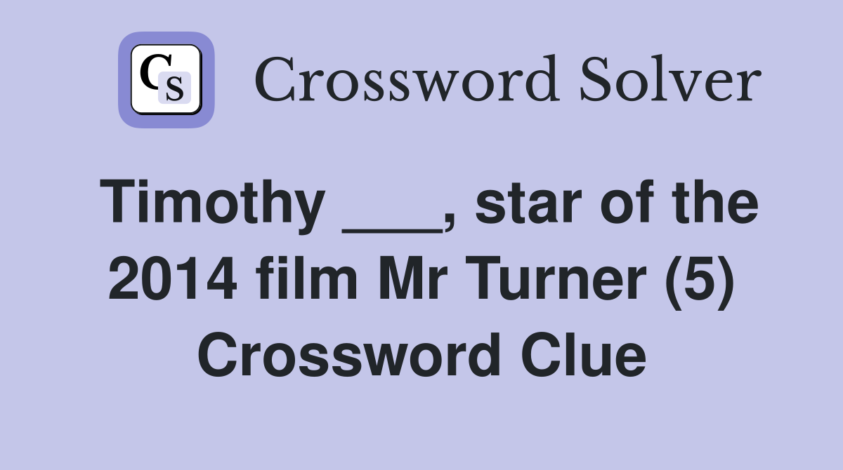 Timothy ___, star of the 2014 film Mr Turner (5) Crossword Clue