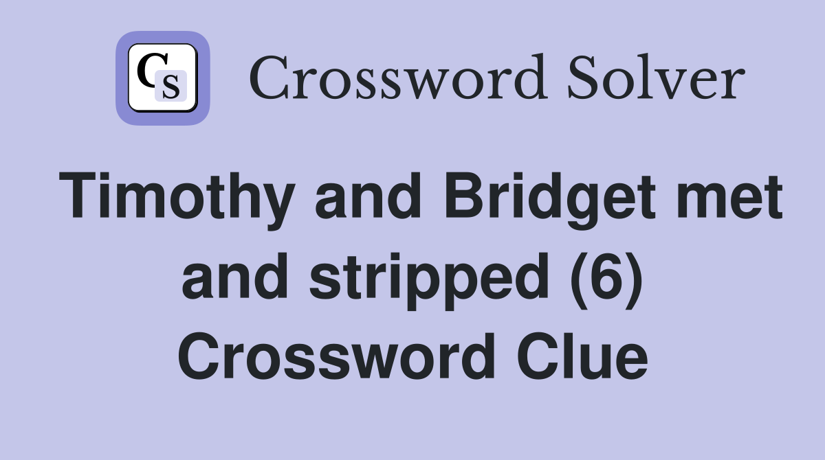 Timothy and Bridget met and stripped (6) Crossword Clue