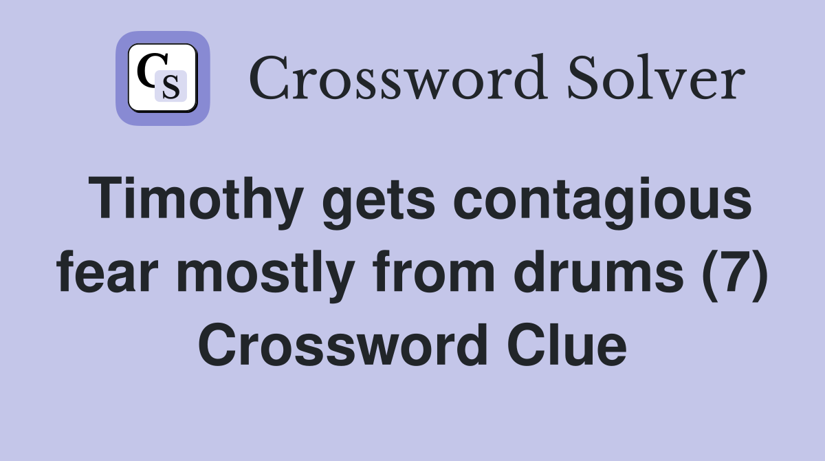 Timothy gets contagious fear mostly from drums (7) Crossword Clue