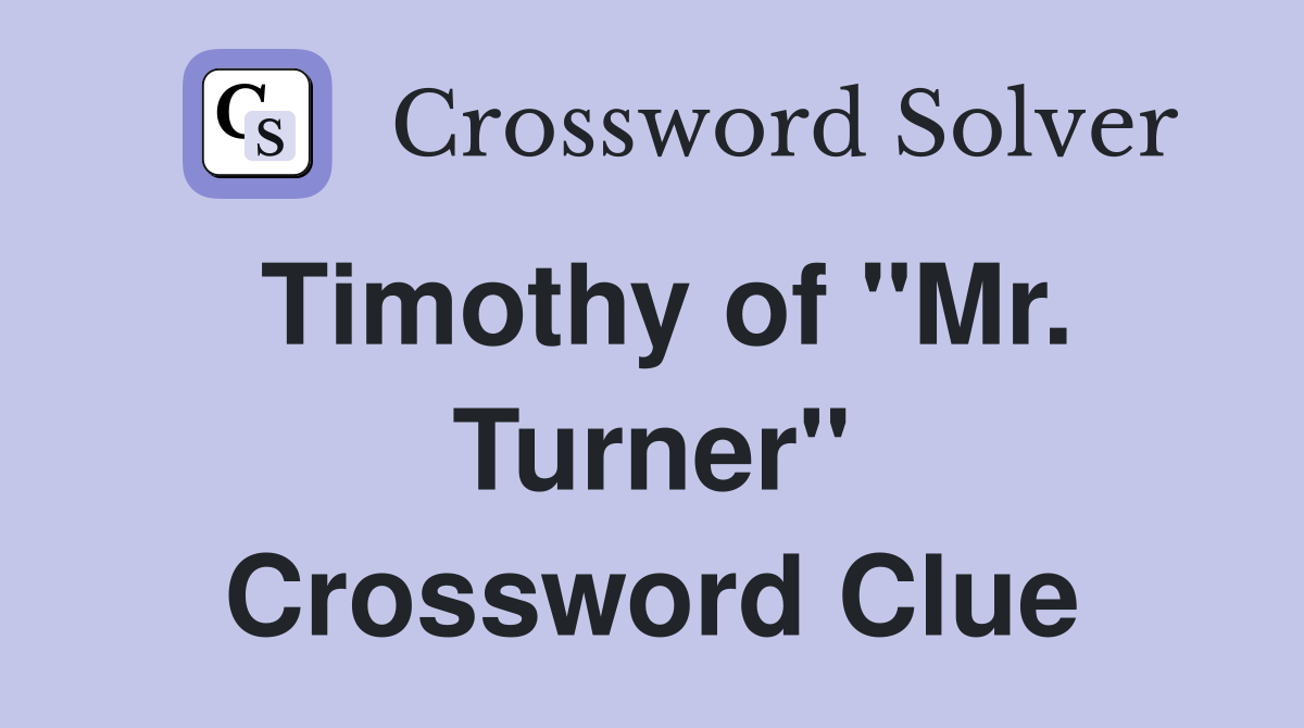 Timothy of "Mr. Turner" Crossword Clue