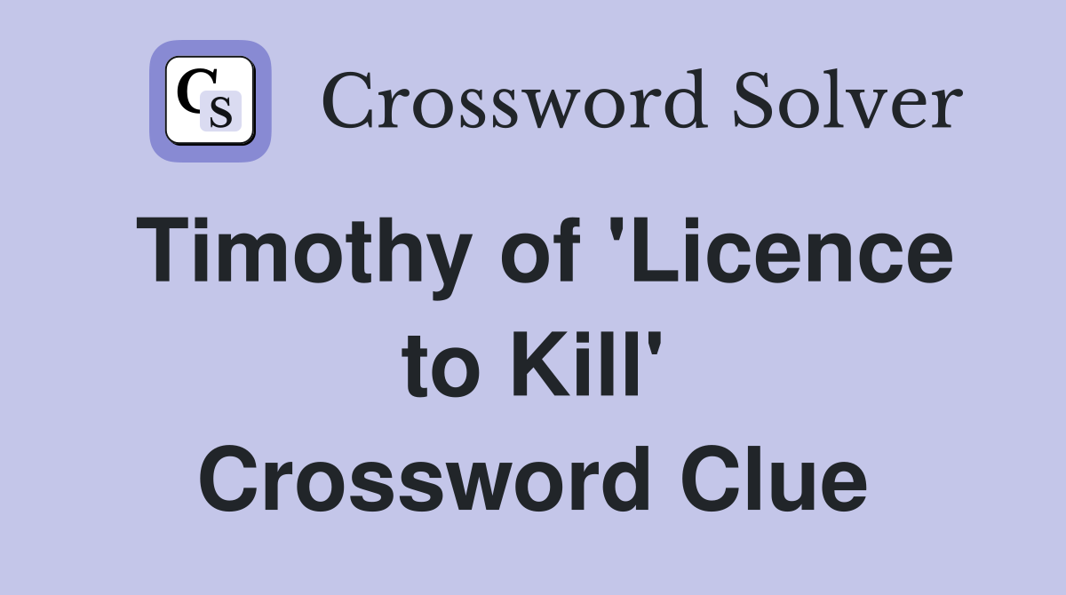 Timothy of 'Licence to Kill' Crossword Clue