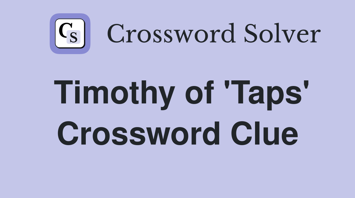 Timothy of 'Taps' Crossword Clue
