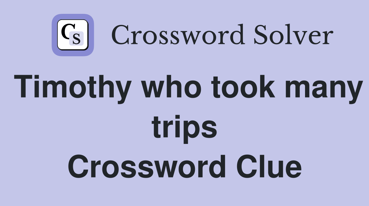 Timothy who took many trips Crossword Clue