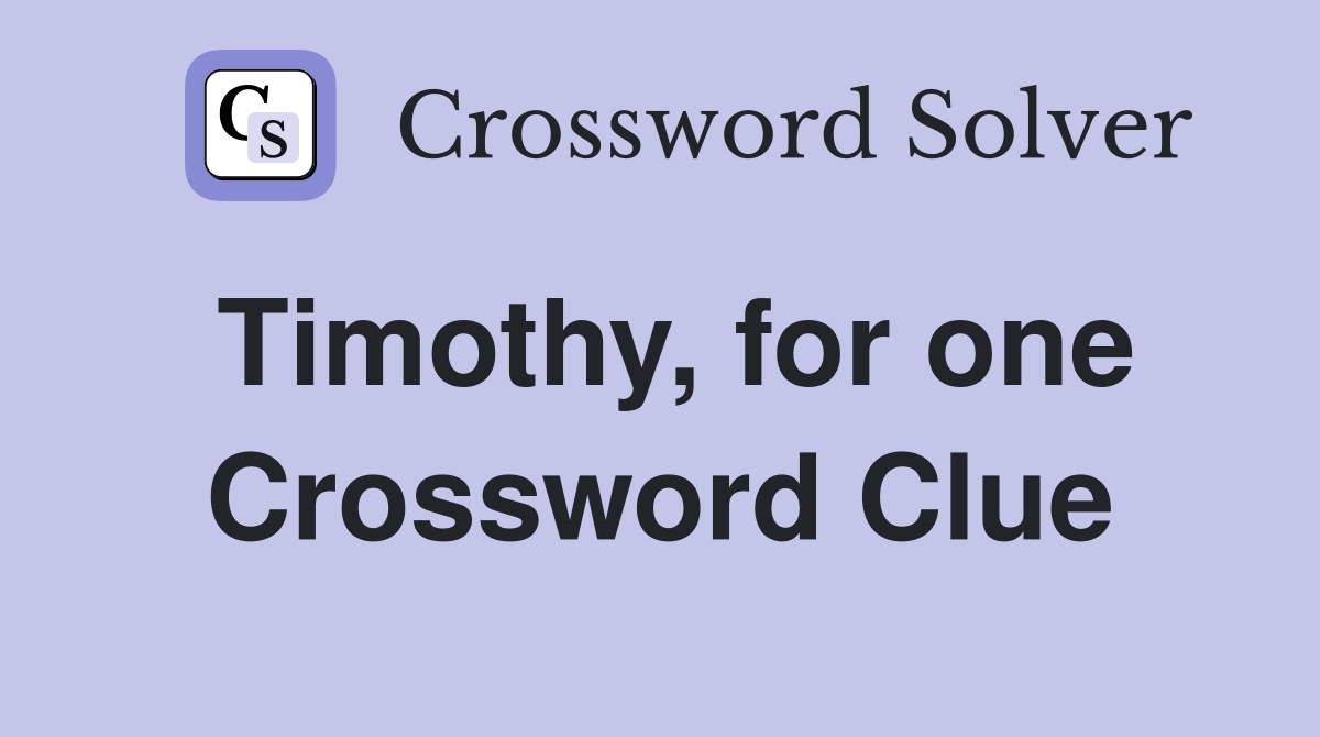 Timothy, for one Crossword Clue
