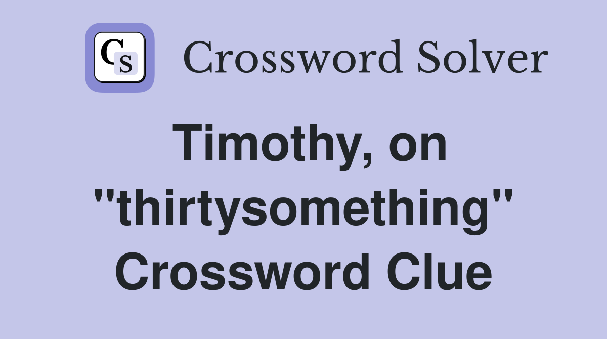 Timothy, on "thirtysomething" Crossword Clue
