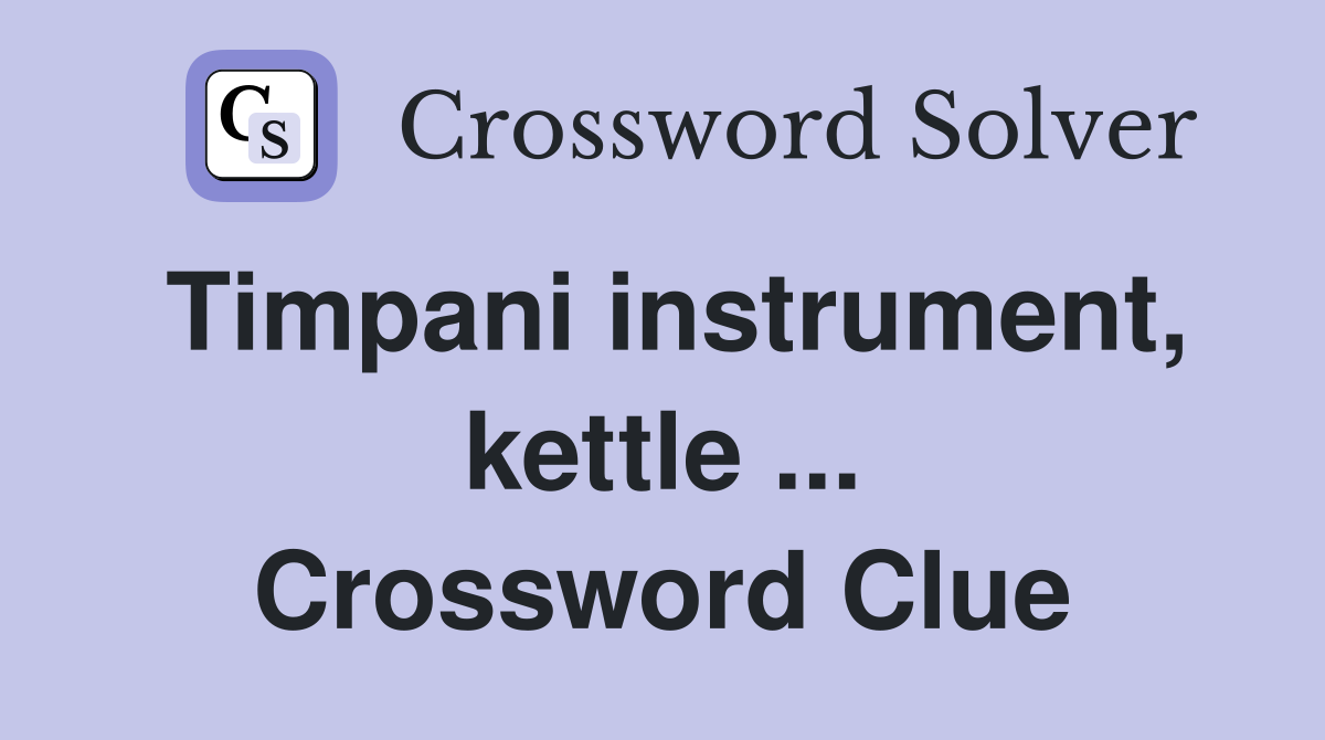 Timpani instrument, kettle ... Crossword Clue