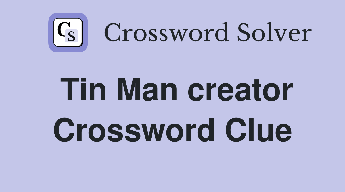 Tin Man creator Crossword Clue