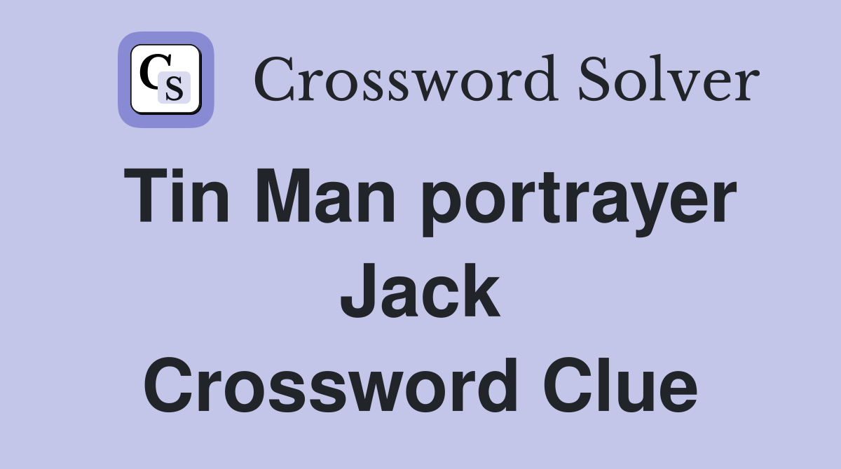 Tin Man portrayer Jack Crossword Clue
