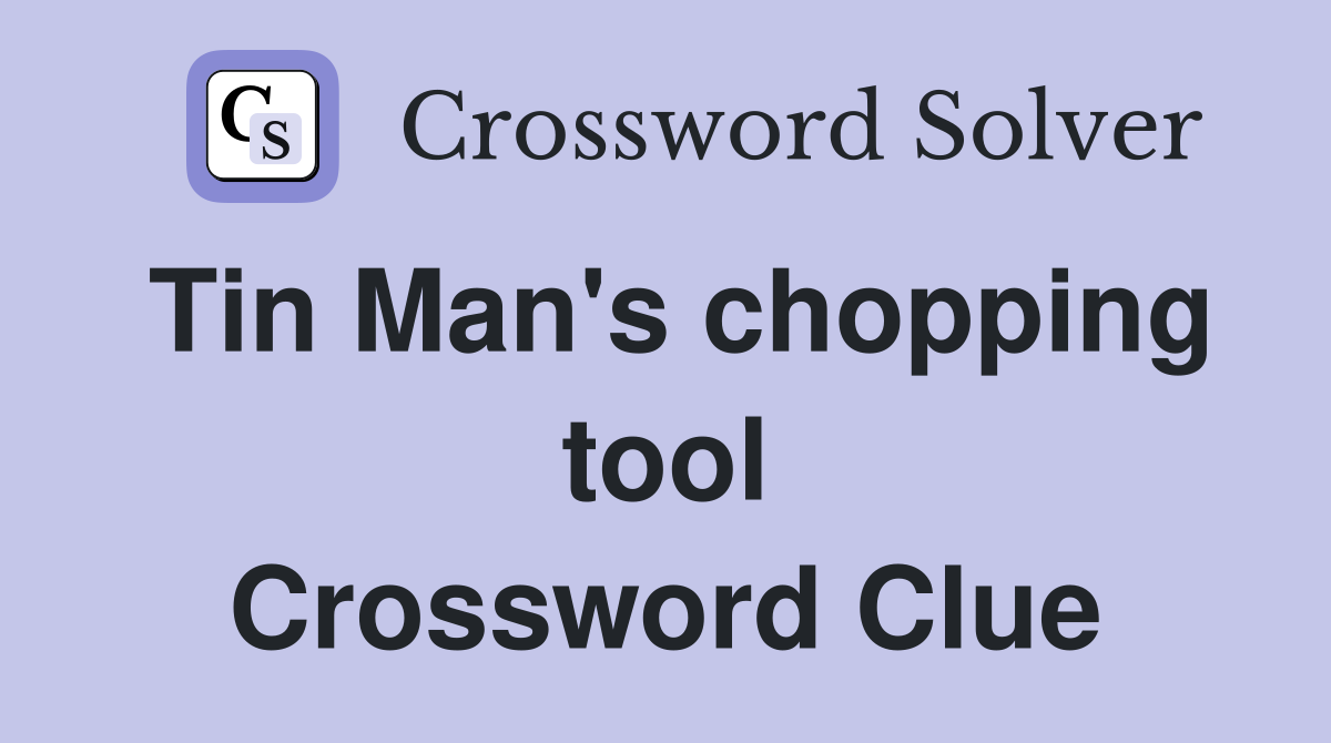 Tin Man's chopping tool Crossword Clue