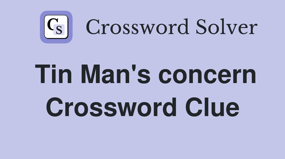 Tin Man's concern Crossword Clue