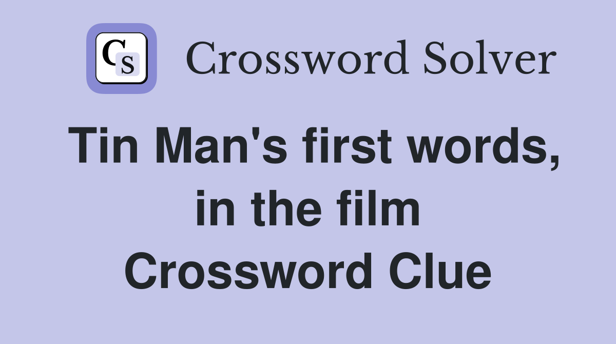 Tin Man's first words, in the film Crossword Clue