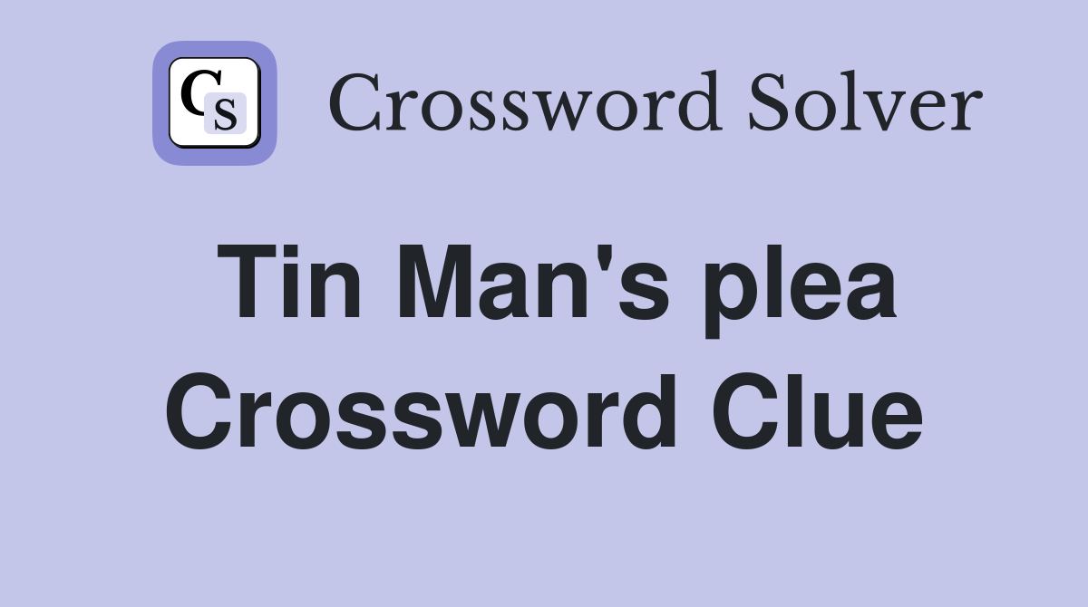 Tin Man's plea Crossword Clue