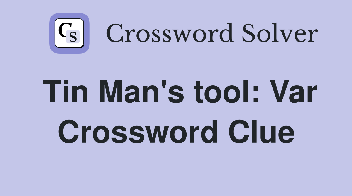 Tin Man's tool: Var Crossword Clue