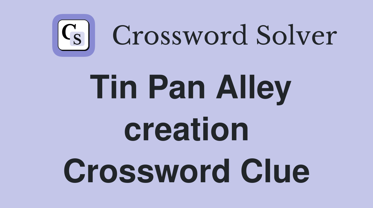 Tin Pan Alley creation Crossword Clue
