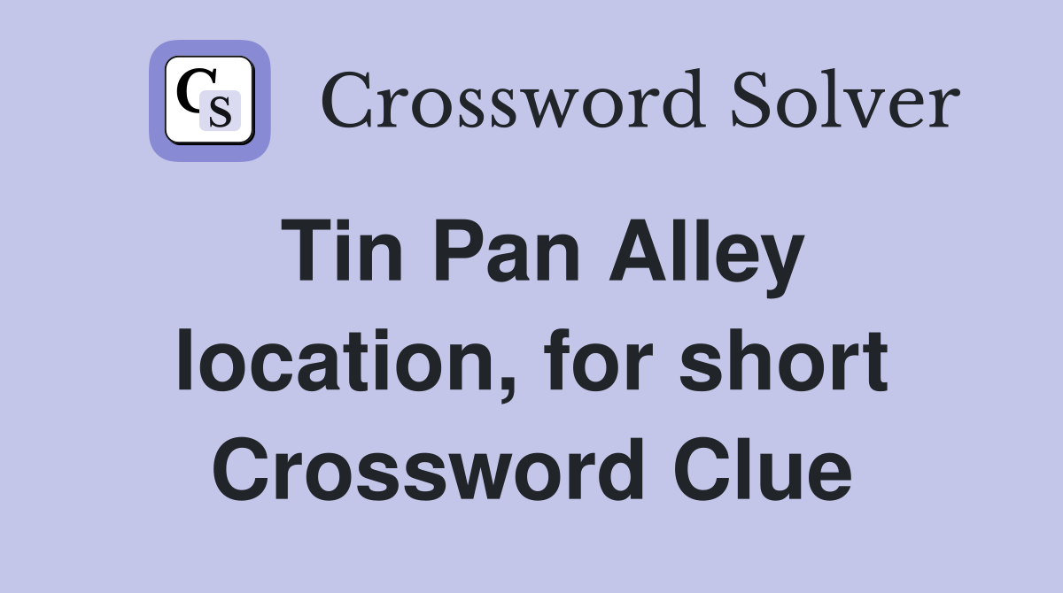 Tin Pan Alley location, for short Crossword Clue