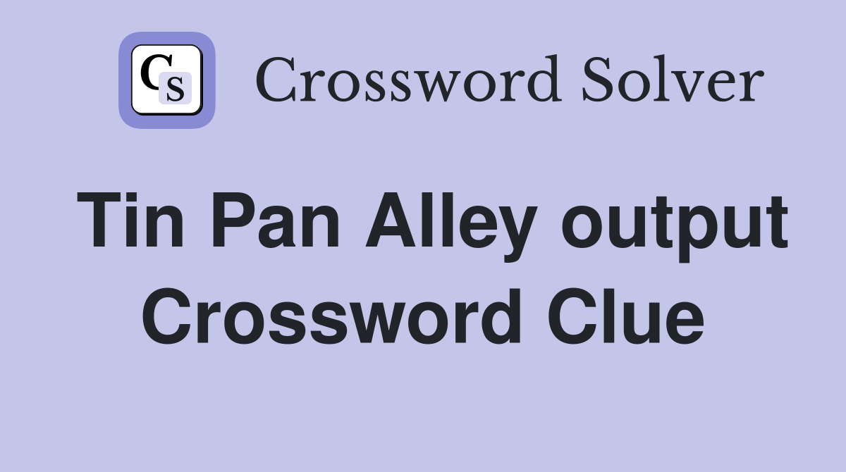 Tin Pan Alley output Crossword Clue