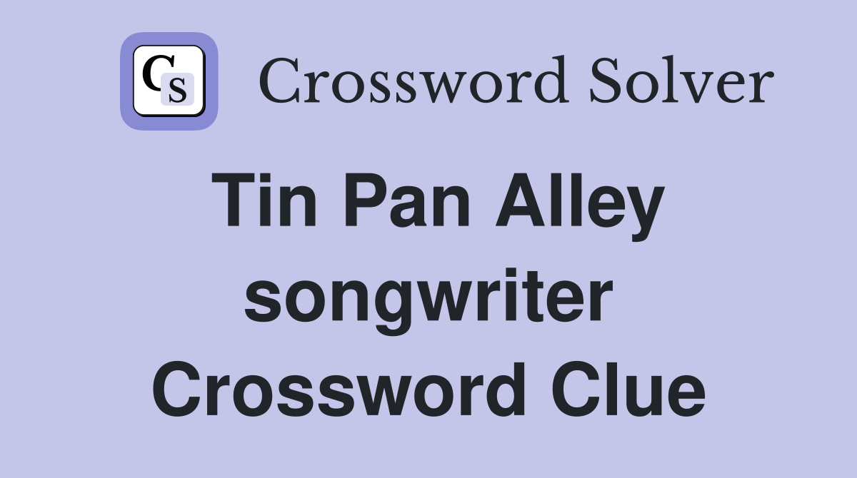 Tin Pan Alley songwriter Crossword Clue