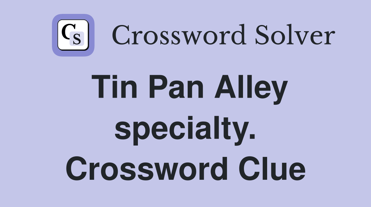 Tin Pan Alley specialty. Crossword Clue