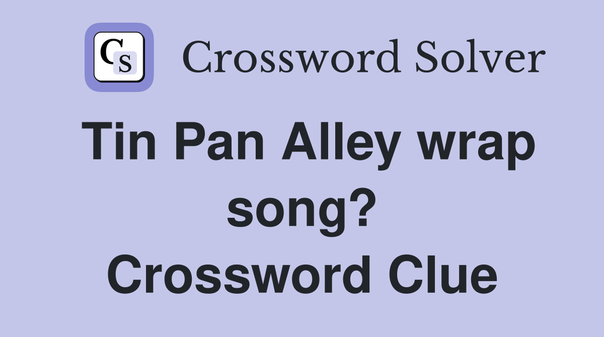 Tin Pan Alley wrap song? Crossword Clue