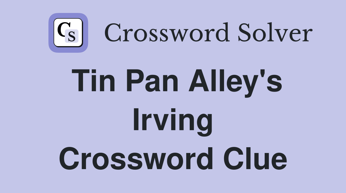 Tin Pan Alley's Irving Crossword Clue
