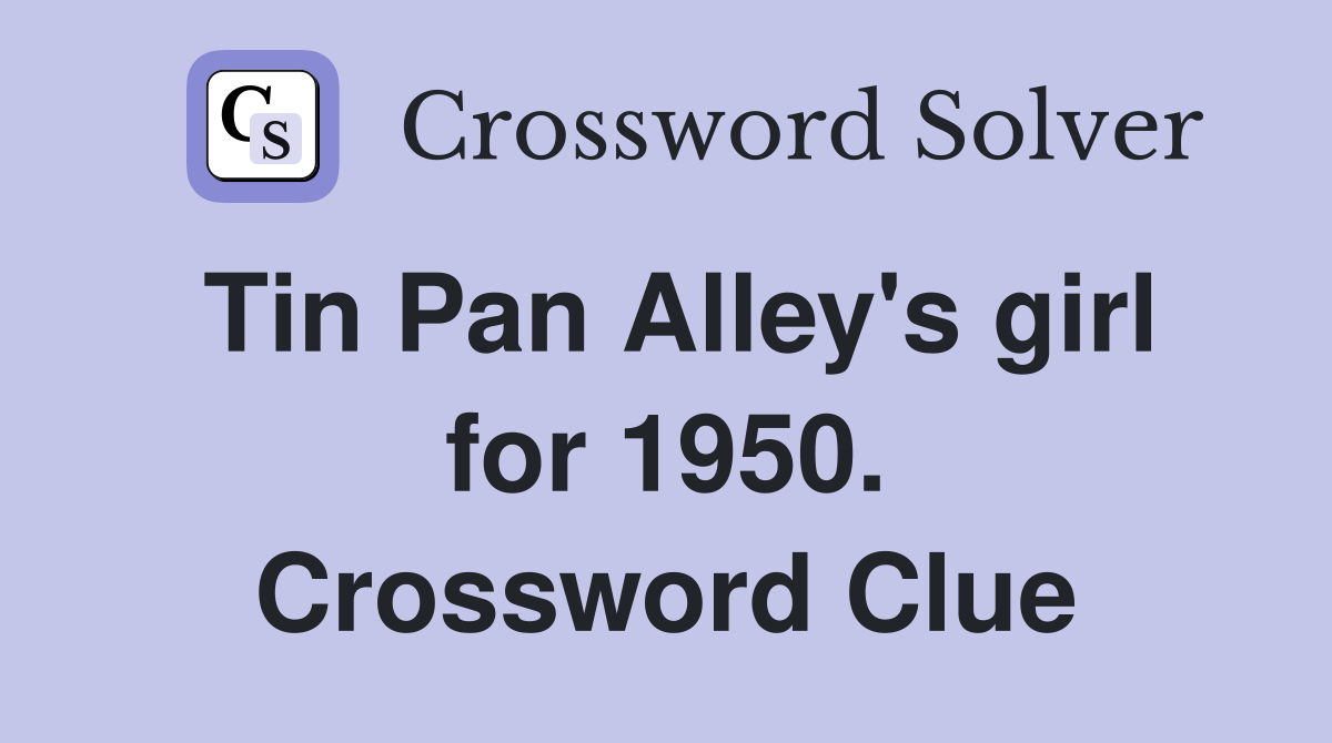 Tin Pan Alley's girl for 1950. Crossword Clue